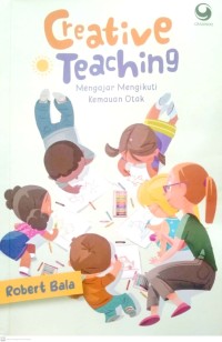 Image of Creative teaching : mengajar mengikuti kemauan otak