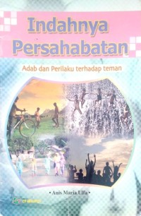 Image of Indahnya persahabatan : adab dan perilaku terhadap teman