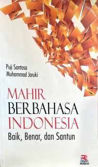 Image of Mahir berbahasa Indonesia : baik, benar, dan santun
